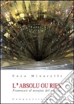 L'absolu ou rien. Frammenti al margine del silenzio libro