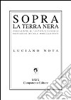 Sopra la terra nera libro di Nota Luciano