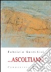 ... Ascoltiamo libro di Gentilini Fabrizio