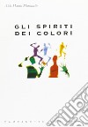 Gli spiriti dei colori libro di Mancinelli Aldo M.