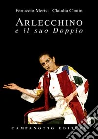 Arlecchio e il suo doppio. Studio per una sopravvivenza libro