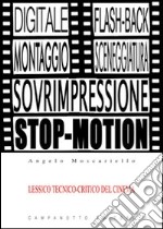 Lessico tecnico-critico del cinema. Le voci del cinema e la loro funzione espressiva con esempi tratti da film celebri libro