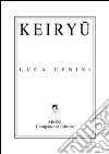 Keiryu libro di Cenisi Luca