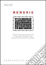 Memorie. Racconti e testimonianze di sopravvissuti ai lager nazisti, di partigiani e altri protagonisti della seconda guerra mondiale libro