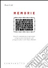 Memorie. Racconti e testimonianze di sopravvissuti ai lager nazisti, di partigiani e altri protagonisti della seconda guerra mondiale libro