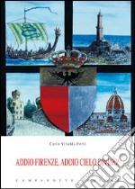 Addio Firenze, addio cielo divino! libro