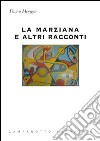 La marziana e altri racconti libro di Menegon Franca