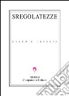 Sregolatezze libro di Francia Claudio