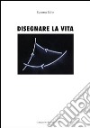 Disegnare la vita. Ediz. italiana e spagnola libro