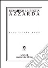 Nemmeno la bestia azzarda libro