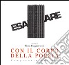 Con il corpo della poesia. Ediz. illustrata libro