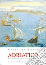 Adriatico. La memoria e il viaggio libro