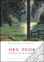 Oru puor. L'ultima poesia in friulano libro