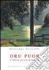 Oru puor. L'ultima poesia in friulano libro di Zoppelli Giuseppe