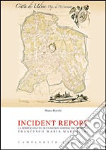 Incident report. La complicata vita di un medico udinese nel primo '800: Francesco Maria Marcolini libro