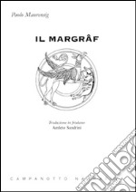 Il Margrâf. Testo friulano libro