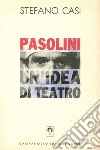 Pasolini un'idea di teatro libro di Casi Stefano