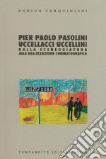 Pier Paolo Pasolini: Uccellacci uccellini. Dalla sceneggiatura alla realizzazione cinematografica libro