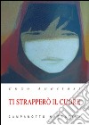 Ti strapperò il cuore libro