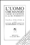 L'uomo che mangiò carne di serpente e altri poemetti. Ediz. italiana, tedesca, inglese e francese libro