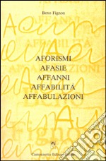 Aforismi afasie affanni affabilità affabulazioni libro