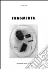 Fragmenta. Ediz. illustrata libro di Colò Aldo