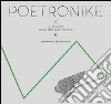 Poetronike 0.3. Lo sviluppo delle arti elettroniche libro di Olmeda P. A. (cur.)