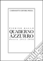 Quaderno azzurro. Poesie 2012-2016