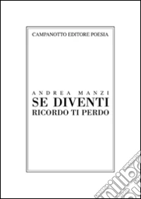 Se diventi ricordo ti perdo libro
