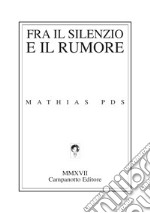 Fra il silenzio e il rumore libro