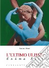 L'ultimo Ulisse. Enûma Elis libro di Monti Luciano