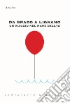 Da Grado a Lignano. Un viaggio nel mare dell'io libro di Anonimo