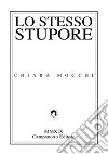 Lo stesso stupore libro di Mocchi Chiara