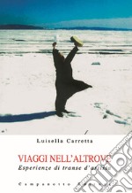 Viaggi nell'altrove. Esperienze di transe d'artista. Ediz. illustrata libro