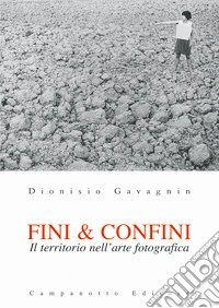 Fini & confini. Il territorio nell'arte fotografica