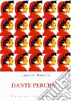Dante perché... Guida alla lettura della Divina Commedia libro