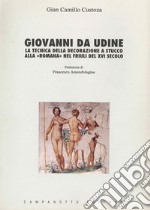 Giovanni da Udine. La tecnica della decorazione a stucco alla «Romana» nel Friuli del XVI secolo