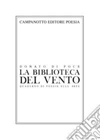 La biblioteca del vento. Quaderno di poesie sull'arte libro