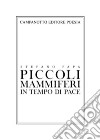 Piccoli mammiferi in tempo di pace 1998-2019 libro di Papa Stefano