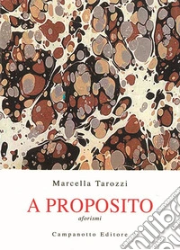 A proposito. Aforismi
