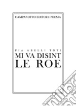 Mi va disint le roe-Mi va dicendo la roggia