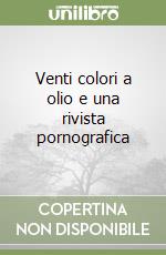 Venti colori a olio e una rivista pornografica libro