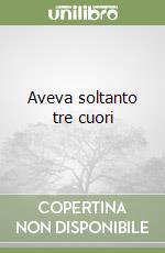 Aveva soltanto tre cuori