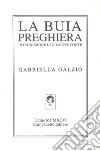 La buia preghiera libro di Galzio Gabriella