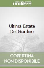 Ultima Estate Del Giardino libro
