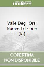 Valle Degli Orsi Nuove Edizione (la) libro