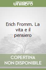 Erich Fromm. La vita e il pensiero libro