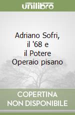 Adriano Sofri, il '68 e il Potere Operaio pisano