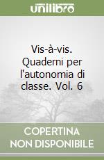 Vis-à-vis. Quaderni per l'autonomia di classe. Vol. 6 libro