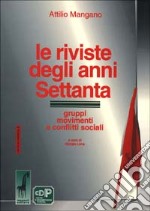 Le riviste degli anni Settanta. Gruppi, movimenti e conflitti sociali libro